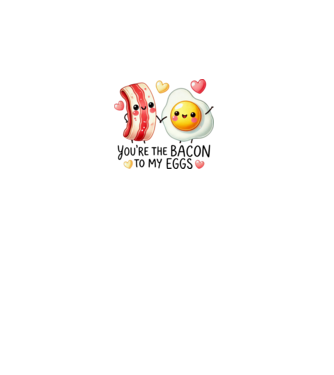 Bacon to my Eggs model alb pe tricou