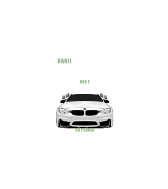 banii nu te vor face fericit, dar e mult mai bine să plângi într-un bmw model negru pe tricou