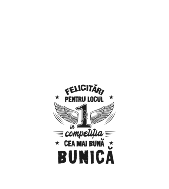 Felicitări pentru locul 1 în competiția Cea mai bună bunică! model alb pe tricou