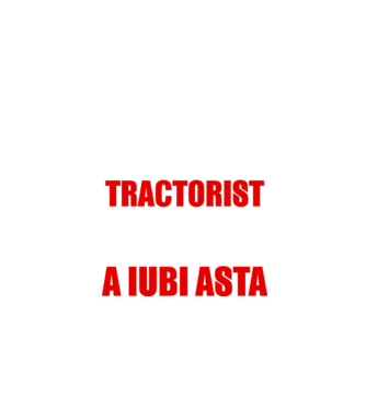 Sunt suficient de priceput pentru a fi TRACTORIST și suficient de nebun pentru a iubi asta model negru pe tricou