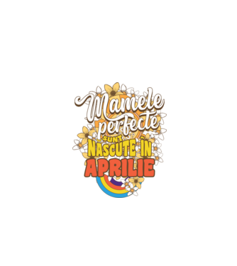 Mamele perfecte sunt născute în aprilie. model alb pe tricou