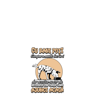 cu bani poți cumpăra multe lucruri, dar acestea nu vor da niciodată din coadă când ajungi acasă model negru pe tricou