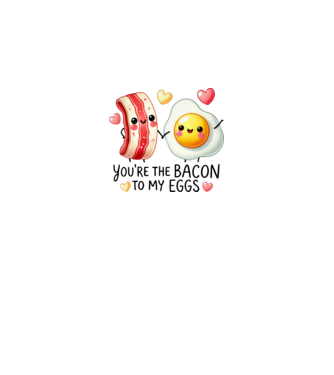 Bacon to my Eggs model alb pe tricou