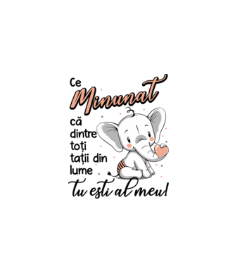 Ce minunat că dintre toți tații din lume, tu ești al meu! model alb pe tricou