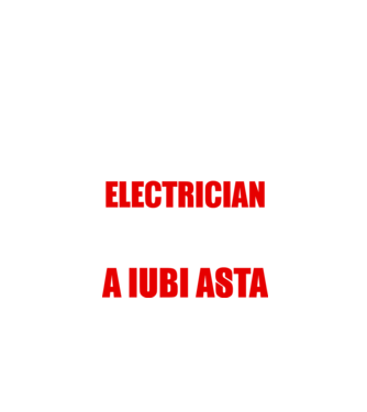 Sunt suficient de priceput pentru a fi ELECTRICIAN și suficient de nebun pentru a iubi asta model negru pe tricou