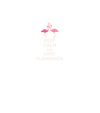 KEEP CALM and love flamingos light model negru pe tricou