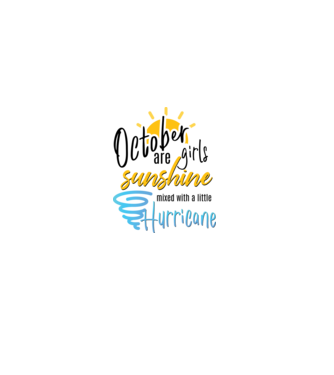 October Girls are Sunshine mixed with a little Hurricane model alb pe tricou
