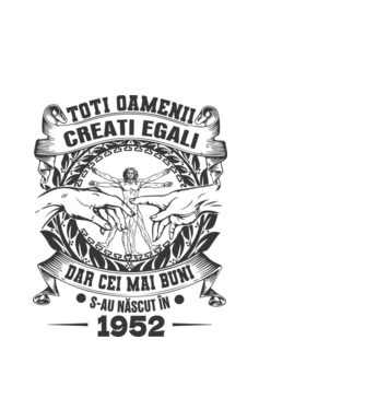 Toți oamenii sunt creați egali, dar cei mai buni s-au născut în 1952 model alb pe tricou