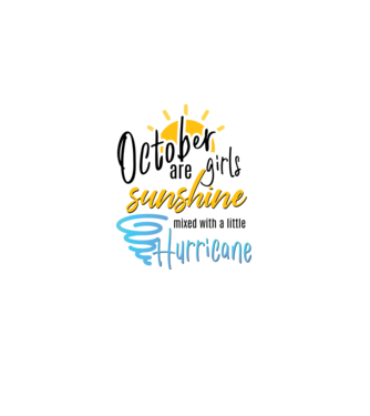 October Girls are Sunshine mixed with a little Hurricane model alb pe tricou