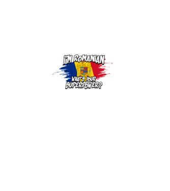 I'm Romanian - What's your superpower model negru pe tricou