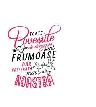 Toate poveștile de dragoste sunt frumoase, dar preferata mea este a noastră model alb pe tricou