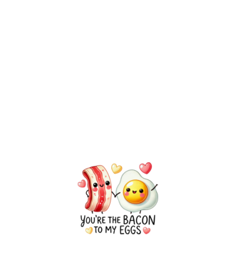 Bacon to my Eggs model alb pe tricou