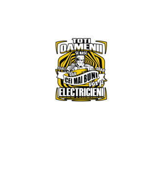 Toți oamenii - se nasc egali dar doar cei mai buni vor fi-electricieni  model negru pe tricou