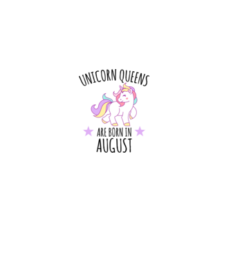 Unicorn queens are born in - August model alb pe tricou