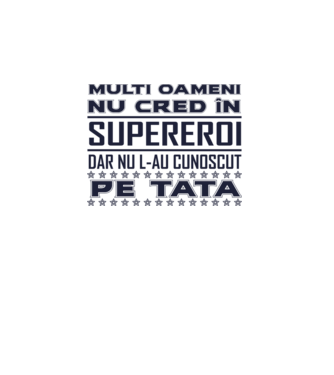Mulți oameni nu cred în supereroi, dar nu l-au cunoscut pe tata model alb pe tricou