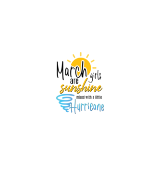 March Girls are Sunshine mixed with a little Hurricane model alb pe tricou