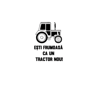 ești frumoasă ca un tractor nou! model alb pe tricou