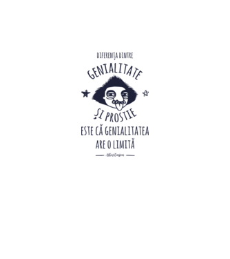 diferența dintre genialitate și prostie este că genialitatea are o limită model gri pe tricou