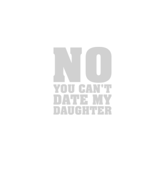 No you cant date my daughter model negru pe tricou