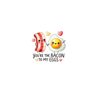 Bacon to my Eggs model alb pe tricou