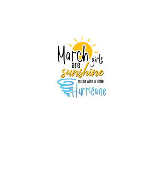 March Girls are Sunshine mixed with a little Hurricane model alb pe tricou