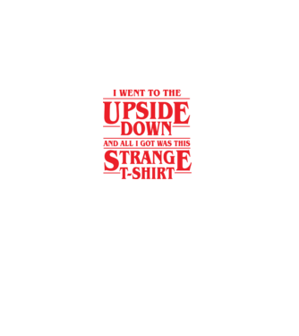 i went to the upside down model negru pe tricou