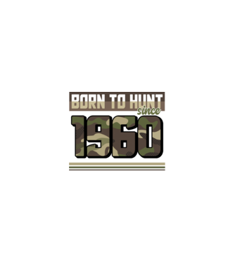 Born to hunt since 1960 model nisipiu pe tricou