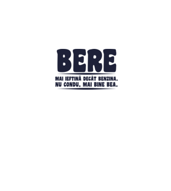 bere: mai ieftină decât benzina. nu condu, mai bine bea. model negru pe tricou