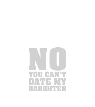 No you cant date my daughter model negru pe tricou