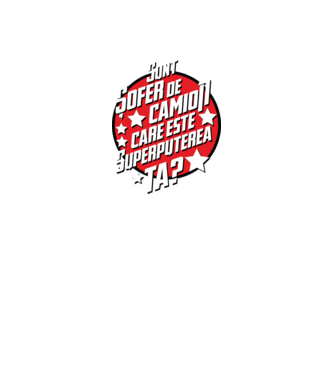 sunt șofer de camion, care este superputerea ta? model negru pe tricou