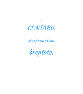 Sunt CONTABIL, pentru a economisi timp, să reținem că am întotdeauna dreptate model negru pe tricou
