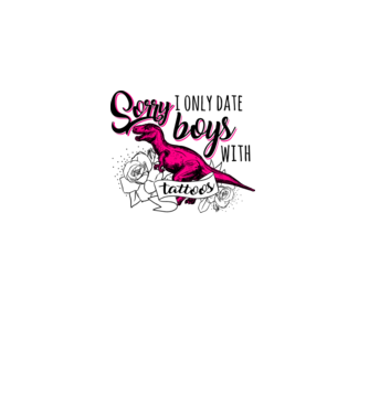 Sorry, i only date boys with tattoos model galben neon pe tricou
