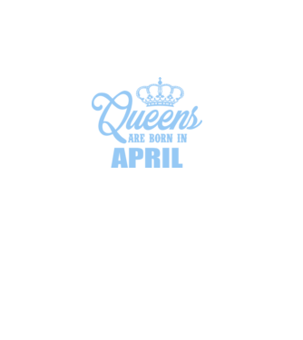 Queens are born in - April model albastru regal pe tricou