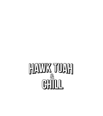Hawk tuah and chill netflix model alb pe tricou