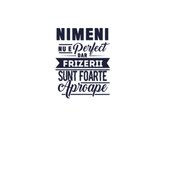 Nimeni nu e perfect, dar frizerii sunt foarte aproape model alb pe tricou