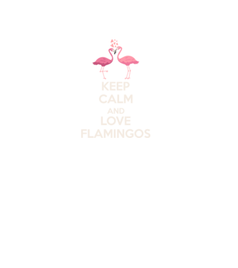 KEEP CALM and love flamingos light model negru pe tricou