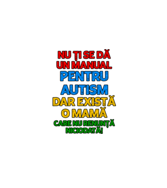 Nu ți se dă un manual pentru autism, dar există o mamă care nu renunță niciodată! model alb pe tricou