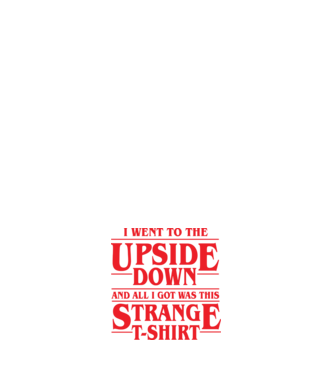 i went to the upside down model negru pe tricou