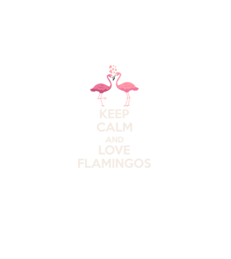 KEEP CALM and love flamingos light model negru pe tricou