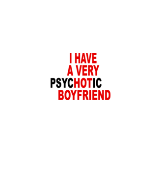 psycHOTic boyfriend model alb pe tricou