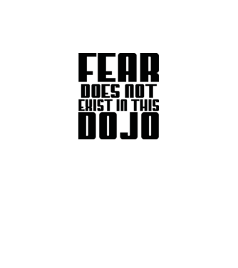 fear doesnt exist in this dojo model alb pe tricou