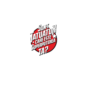 sunt tatuator, care este superputerea ta ta? model negru pe tricou