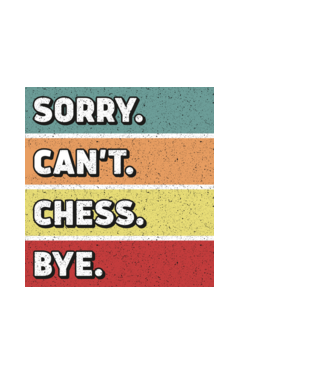 Sorry Cant Chess Bye model alb pe tricou