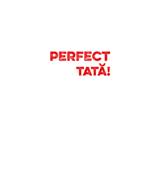 Nu sunt doar perfect, ci și tată! model alb pe tricou