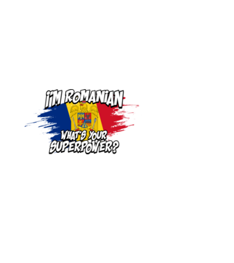 I'm Romanian - What's your superpower model alb pe tricou