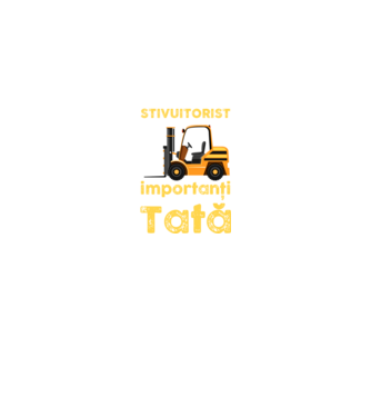 UUnii îmi spun stivuitorist, dar cei mai importanți îmi spun Tată model negru pe tricou
