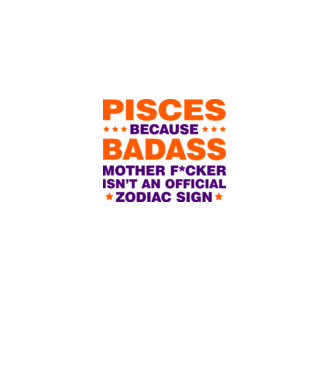 Badass zodiac PISCES model alb pe tricou