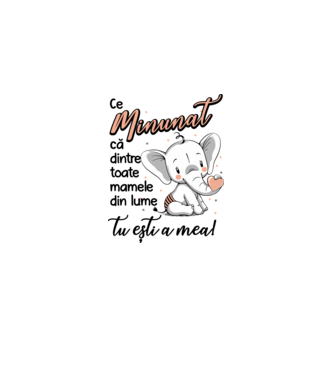 Ce minunat că dintre toate mamele din lume, tu ești a mea! model alb pe tricou