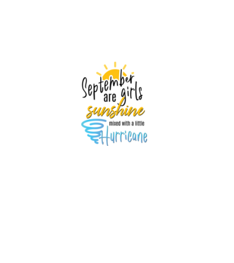September Girls are Sunshine mixed with a little Hurricane model alb pe tricou