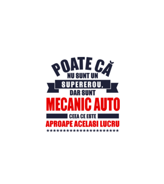 Poate că nu sunt un supererou, dar sunt MECANIC AUTO, ceea ce este aproape același lucru model alb pe tricou